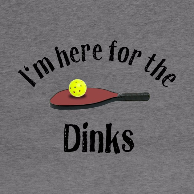 Pickleball, I'm Here for the Dinks by numpdog